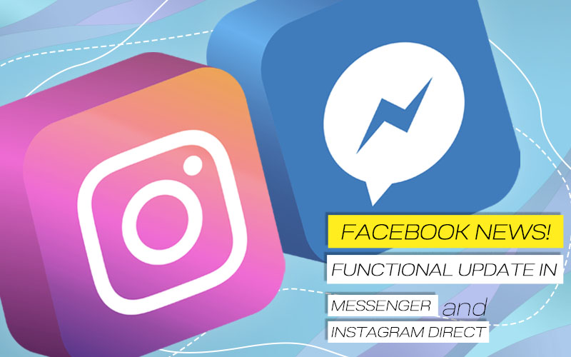 News from Facebook! Updated Functionality in Messenger and Instagram Direct.